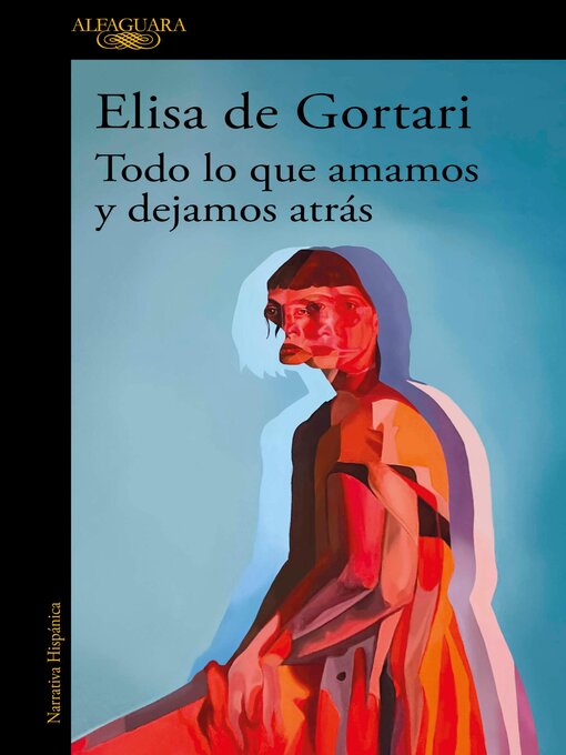 Title details for Todo lo que amamos y dejamos atrás by Elisa de Gortari - Available